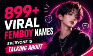 899+ Viral Femboy Names Everyone Is Talking About 